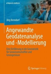 Angewandte Geodatenanalyse und -Modellierung : Eine Einführung in die Geostatistik für Geowissenschaftler und Geoingenieure