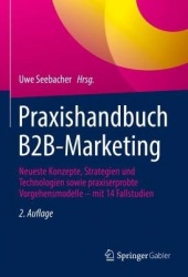 Praxishandbuch B2B-Marketing - Neueste Konzepte, Strategien und Technologien sowie praxiserprobte Vorgehensmodelle – mit 14 Fall