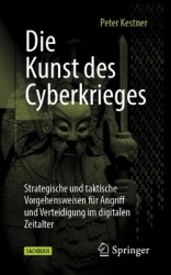 Die Kunst des Cyberkrieges : Strategische und taktische Vorgehensweisen für Angriff und Verteidigung im digitalen Zeitalter