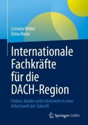 Internationale Fachkräfte für die DACH-Region : Finden, binden und entwickeln in einer Arbeitswelt der Zukunft