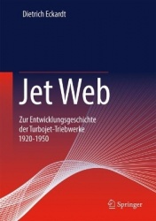 Jet Web : Zur Entwicklungsgeschichte der Turbojet-Triebwerke 1920-1950