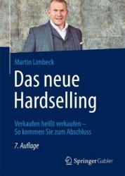 Das neue Hardselling : Verkaufen heißt verkaufen - So kommen Sie zum Abschluss