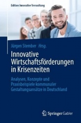 Innovative Wirtschaftsförderungen in Krisenzeiten - Analysen, Konzepte und Praxisbeispiele kommunaler Gestaltungsansätze in Deut