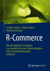 R-Commerce - Wie die digitalen Champions von morgen mit neuen Datenstrategien echte Kundenbeziehungen aufbauen