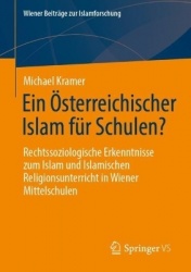 Ein Österreichischer Islam für Schulen? : Rechtssoziologische Erkenntnisse zum Islam und Islamischen Religionsunterricht