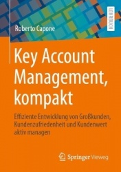 Key Account Management, kompakt - Effiziente Entwicklung von Großkunden, Kundenzufriedenheit und Kundenwert aktiv managen