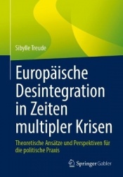Europäische Desintegration in Zeiten multipler Krisen : Theoretische Ansätze und Perspektiven für die politische Praxis