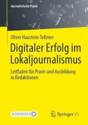 Digitaler Erfolg im Lokaljournalismus : Leitfaden für Praxis und Ausbildung in Redaktionen