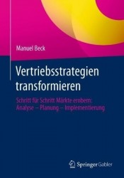 Vertriebsstrategien transformieren : Schritt für Schritt Märkte erobern: Analyse – Planung – Implementierung