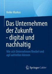 Das Unternehmen der Zukunft - digital und nachhaltig - Wie sich Unternehmen flexibel und agil aufstellen können