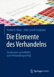 Die Elemente des Verhandelns : Strukturiert und effektiv zum Verhandlungserfolg
