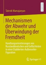 Mechanismen der Abwehr und Überwindung der Fremdheit - Handlungsorientierungen von Russlanddeutschen und Geflüchteten in einer E