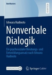 Nonverbale Dialogik : Ein psychosozialer Beratungs- und Entwicklungsansatz nach Ishwara Hadinoto