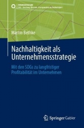 Nachhaltigkeit als Unternehmensstrategie : Mit den SDGs zu langfristiger Profitabilität im Unternehmen