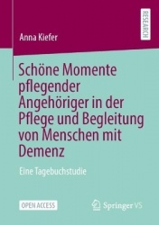 Schöne Momente pflegender Angehöriger in der Pflege und Begleitung von Menschen mit Demenz - Eine Tagebuchstudie