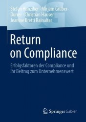 Return on Compliance : Erfolgsfaktoren der Compliance und ihr Beitrag zum Unternehmenswert
