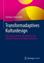 Transformadaptives Kulturdesign : Wie Organisationen ihre Kultur für die Zukunft emotional intelligent gestalten