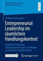 Entrepreneurial Leadership im räumlichen Handlungskontext : Charakterisierung von entrepreneurial Leadern als Akteure in