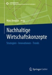 Nachhaltige Wirtschaftskonzepte : Strategien - Innovationen - Trends