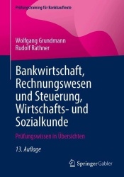 Bankwirtschaft, Rechnungswesen und Steuerung, Wirtschafts- und Sozialkunde : Prüfungswissen in Übersichten