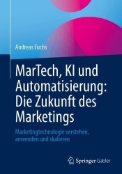 MarTech, KI und Automatisierung: Die Zukunft des Marketings : Marketingtechnologie verstehen, anwenden und skalieren