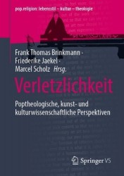 Verletzlichkeit : Poptheologische, kunst- und kulturwissenschaftliche Perspektiven
