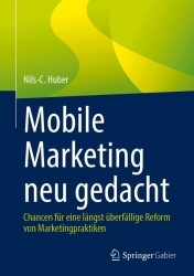 Mobile Marketing neu gedacht - Chancen für eine längst überfällige Reform von Marketingpraktiken
