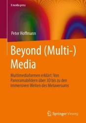 Beyond (Multi-) Media : Multimediaformen erklärt: Von Panoramabildern über 3D bis zu den immersiven Welten des Metaversums