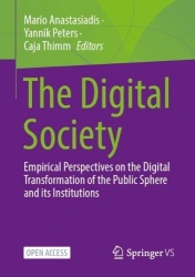 The Digital Society : Empirical Perspectives on the Digital Transformation of the Public Sphere and its Institutions