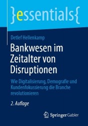 Bankwesen im Zeitalter von Disruptionen : Wie Digitalisierung, Demografie und Kundenfokussierung die Branche revolutionieren