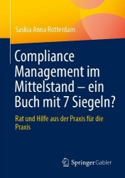 Compliance Management im Mittelstand – ein Buch mit 7 Siegeln? : Rat und Hilfe aus der Praxis für die Praxis
