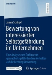 Bewertung von interessierter Selbstgefährdung im Unternehmen : Eine Analyse zum Einfluss von gesundheitsgefährdendem
