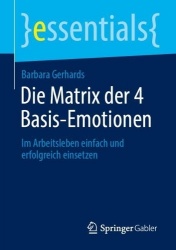 Die Matrix der 4 Basis-Emotionen : Im Arbeitsleben einfach und erfolgreich einsetzen