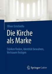 Die Kirche als Marke : Stärken finden, Identität bewahren, Vertrauen festigen