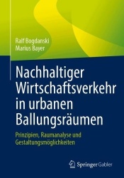 Nachhaltiger Wirtschaftsverkehr in urbanen Ballungsräumen : Prinzipien, Raumanalyse und Gestaltungsmöglichkeiten