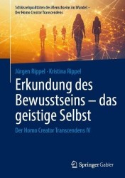 Erkundung des Bewusstseins – das geistige Selbst : Der Homo Creator Transcendens IV