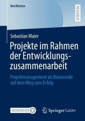 Projekte im Rahmen der Entwicklungszusammenarbeit - Projektmanagement als Balanceakt auf dem Weg zum Erfolg