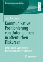 Kommunikative Positionierung von Unternehmen in öffentlichen Diskursen : Strategische Optionen im kommunikativen Wettbewerb