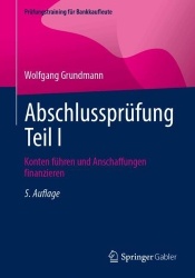 Abschlussprüfung Teil I : Konten führen und Anschaffungen finanzieren