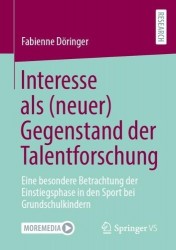 Interesse als (neuer) Gegenstand der Talentforschung : Eine besondere Betrachtung der Einstiegsphase in den Sport bei