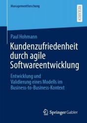 Kundenzufriedenheit durch agile Softwareentwicklung : Entwicklung und Validierung eines Modells im