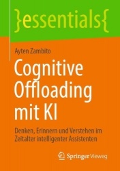 Cognitive Offloading mit KI - Denken, Erinnern und Verstehen im Zeitalter intelligenter Assistenten