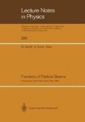 Frontiers of Particle Beams - Proceedings of a Topical Course, Held by the Joint US-CERN School on Particle Accelerators at Sout
