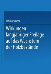Wirkungen langjähriger Freilage auf das Wachstum der Holzbestände - Aufforstungsergebnisse auf langjährigen Räumden, Blößen und 