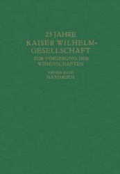 25 Jahre Kaiser Wilhelm-Gesellschaft zur Förderung der Wissenschaften - Erster Band Handbuch