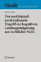 Der medizinisch nicht indizierte Eingriff zur kognitiven Leistungssteigerung aus rechtlicher Sicht