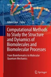 Computational Methods to Study the Structure and Dynamics of Biomolecules and Biomolecular Processes - From Bioinformatics to Mo