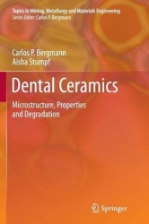 Dental Ceramics : Microstructure, Properties and Degradation