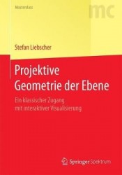 Projektive Geometrie der Ebene : Ein klassischer Zugang mit interaktiver Visualisierung