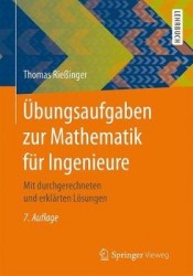 Übungsaufgaben zur Mathematik für Ingenieure : Mit durchgerechneten und erklärten Lösungen